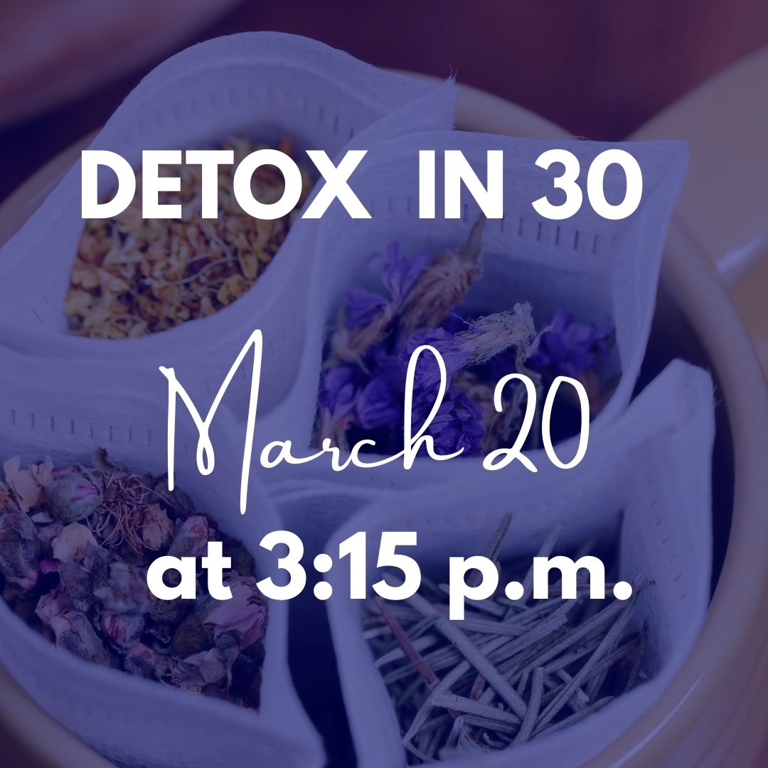 Detox in 30 - March 20 @ 3:15 p.m.