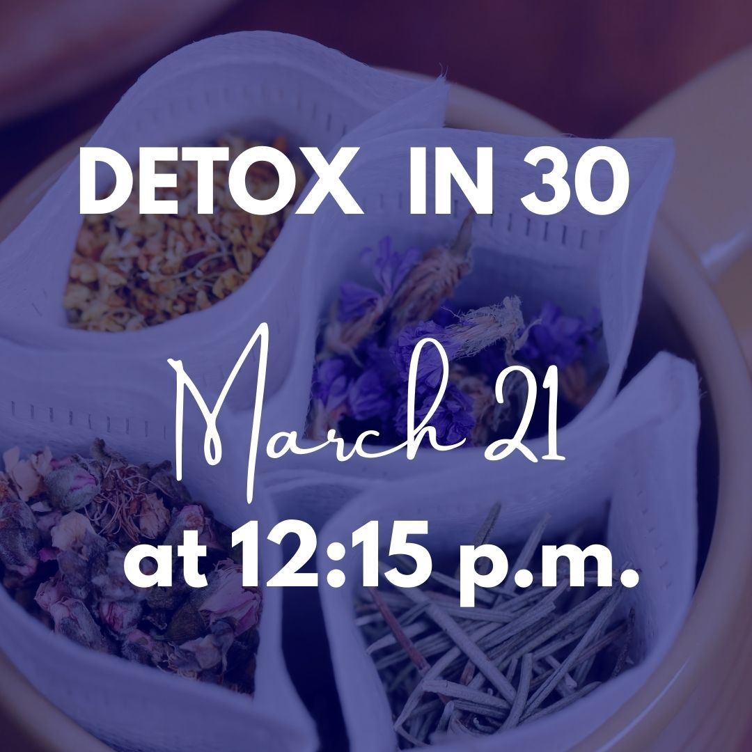 Detox in 30 - March 21 @ 12:15 p.m.