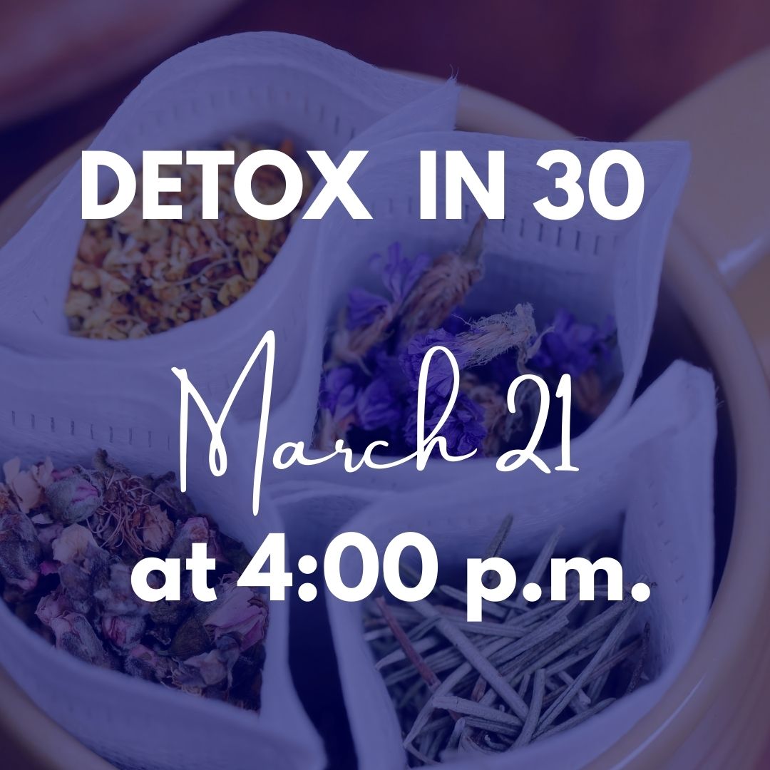 Detox in 30 - March 21 @ 4:00 p.m.