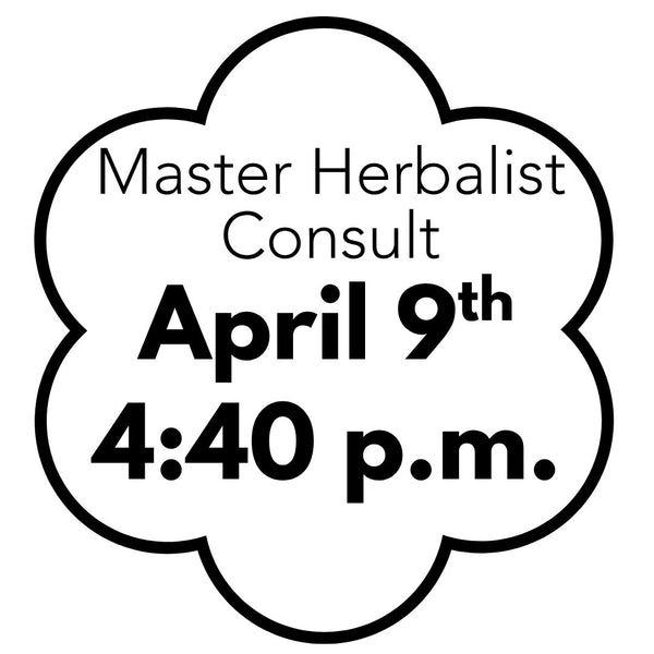 Master Herbalist Consult - April 9th 4:40 p.m.