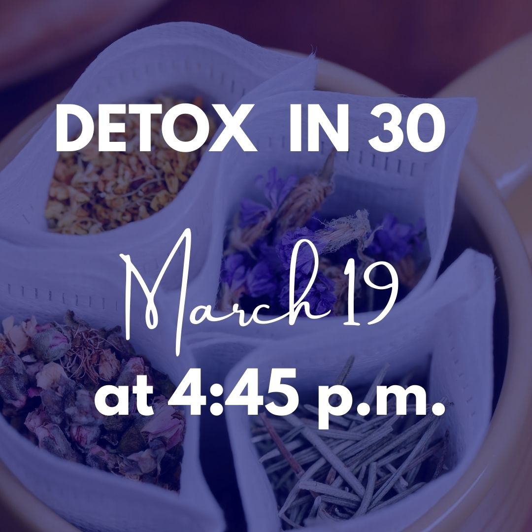 Detox in 30 - March 19 @ 4:45 p.m.