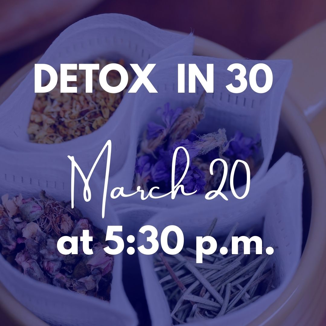 Detox in 30 - March 20 @ 5:30 p.m.