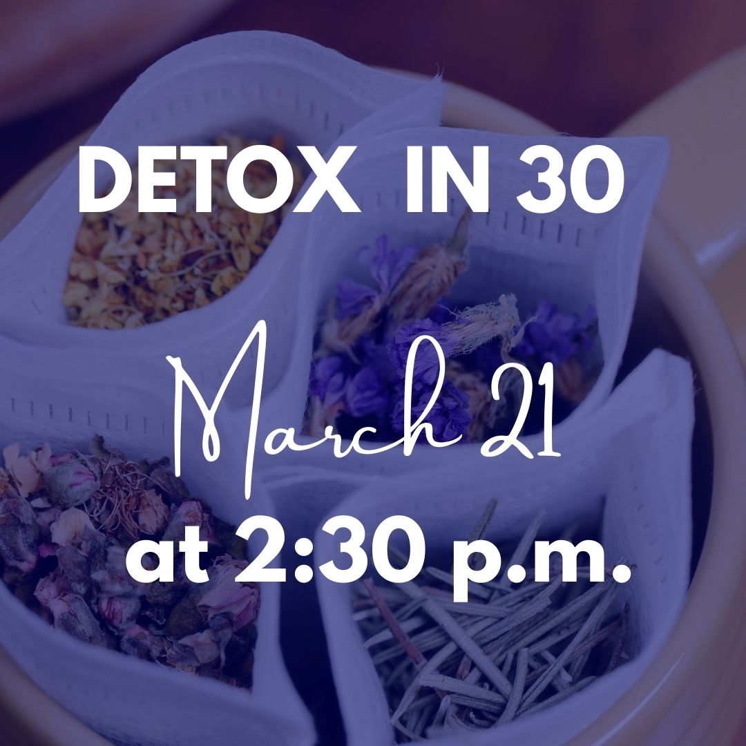 Detox in 30 - March 21 @ 2:30 p.m.