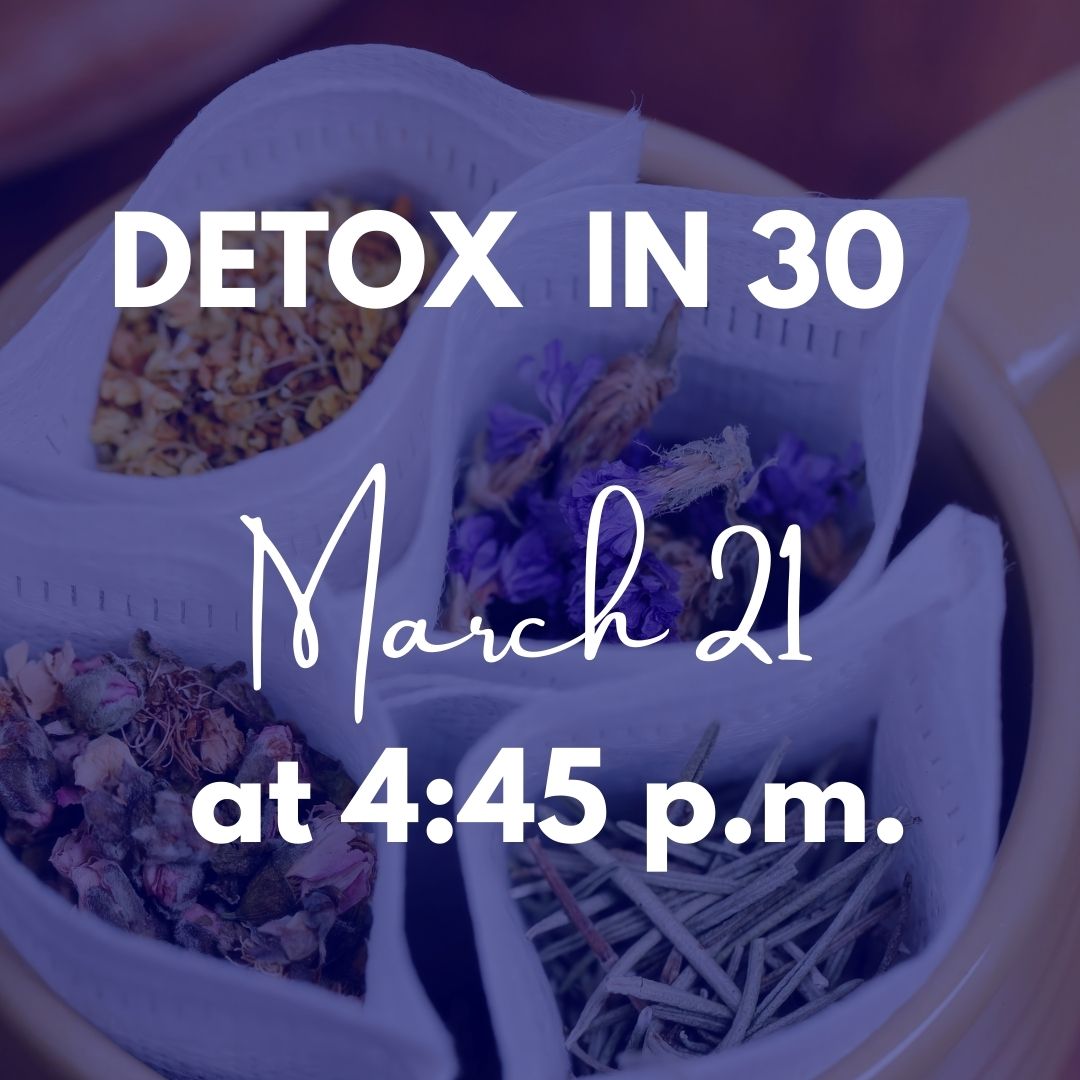 Detox in 30 - March 21 @ 4:45 p.m.