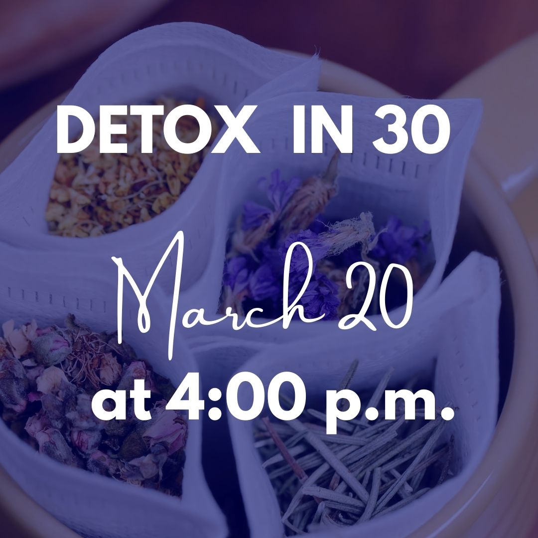 Detox in 30 - March 20 @ 4:00 p.m.